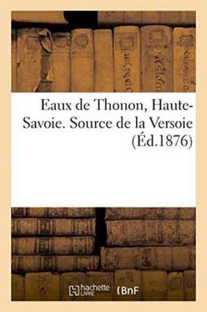 Eaux de Thonon Haute-Savoie. Source de la Versoie de Otton