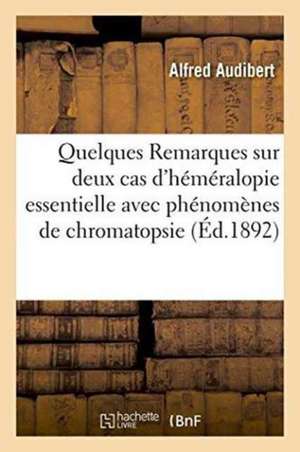 Quelques Remarques Sur Deux Cas d'Héméralopie Essentielle Avec Phénomènes de Chromatopsie de Alfred Audibert