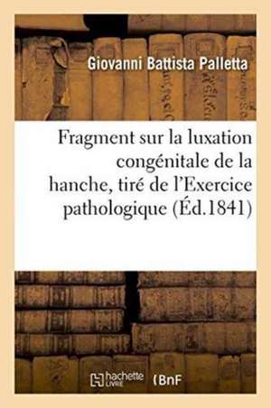 Fragment Sur La Luxation Congénitale de la Hanche, Tiré de l'Exercice Pathologique de Giovanni Battista Palletta