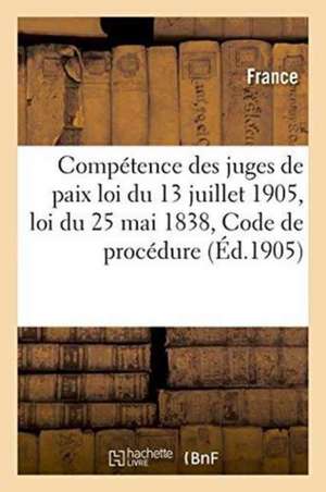 Compétence Des Juges de Paix: Loi Du 13 Juillet 1905, Loi Du 25 Mai 1838, Code de Procédure Civile de France