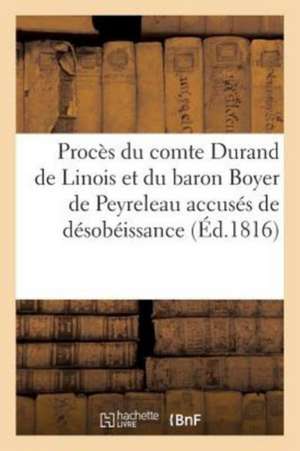 Procès de M. Le Comte Durand de Linois Et de M. Le Baron Boyer de Peyreleau de S -C l'Huillier