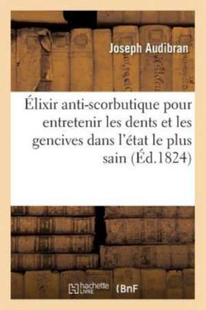 Élixir Anti-Scorbutique Pour Entretenir Les Dents Et Les Gencives Dans l'État Le Plus Sain de Joseph Audibran