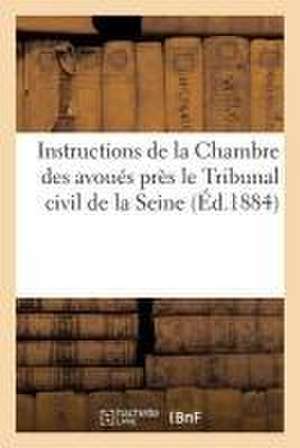 Instructions de la Chambre Des Avoués Près Le Tribunal Civil de la Seine de Sans Auteur