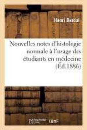 Nouvelles Notes d'Histologie Normale À l'Usage Des Étudiants En Médecine de Berdal-H