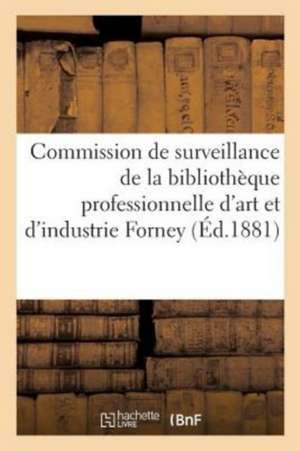 Pour La Commission de Surveillance de la Bibliothèque Professionnelle d'Art Et d'Industrie Forney de Sans Auteur