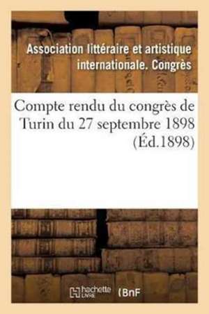 Compte Rendu Du Congrès de Turin Du 27 Septembre 1898 de Sans Auteur