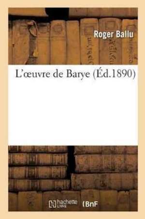 L'Oeuvre de Barye de Roger Ballu