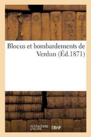 Blocus Et Bombardements de Verdun de Sans Auteur