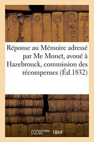 Réponse Au Mémoire Adressé Par Me Monet, Avoué À Hazebrouck, À La Commission Des: Récompenses Nationales de Sans Auteur