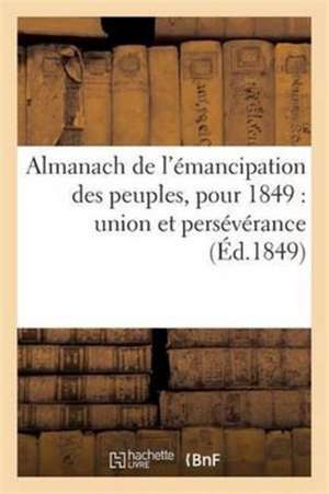 Almanach de l'Émancipation Des Peuples, Pour 1849: Union Et Persévérance de Barba