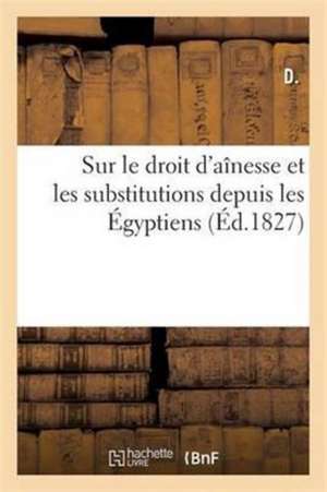 Sur Le Droit d'Aînesse Et Les Substitutions Depuis Les Égyptiens de D