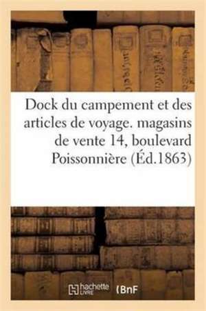 Dock Du Campement Et Des Articles de Voyage. Fabrique Et Magasins Vente 14, Boulevard Poissonnière de Lith de Barthe