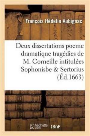 Poeme Dramatique, Deux Tragédies de M. Corneille Intitulées Sophonisbe & Sertorius de Oscar-Amédée de Aubignac