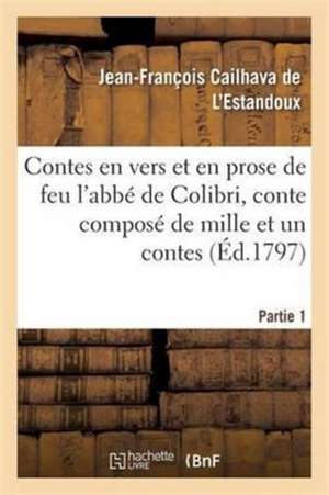 Les Contes En Vers Et En Prose de Feu l'Abbé de Colibri, Ou Le Soupé de Jean-François Cailhava de l'Estandoux