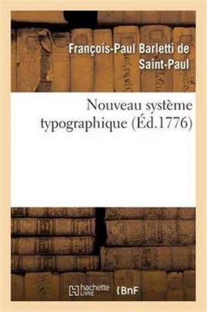 Nouveau Système Typographique de François-Paul Barletti de Saint-Paul