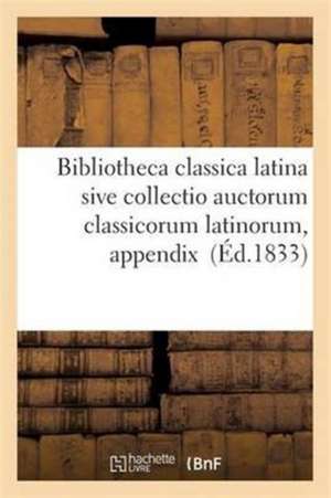 Bibliotheca Classica Latina Sive Collectio Auctorum Classicorum Latinorum, Appendix de Nicolas-Éloi Lemaire