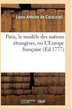 Paris, Le Modèle Des Nations Étrangères, Ou l'Europe Françoise de Louis-Antoine de Caraccioli