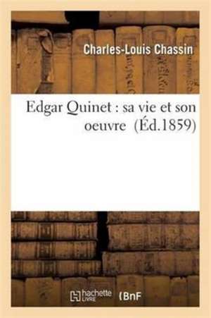 Edgar Quinet: Sa Vie Et Son Oeuvre de Charles-Louis Chassin