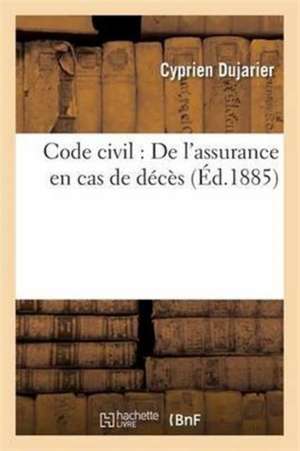 Code Civil: de l'Assurance En Cas de Décès de Dujarier