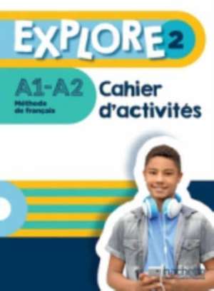 Explore 2 - Cahier d'activites (A1-A2) de Adeline Gaudel