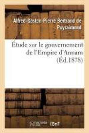 Étude Sur Le Gouvernement de l'Empire d'Annam de Bertrand de Puyraimond