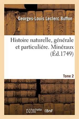 Histoire Naturelle, Générale Et Particuliére. Minéraux. Tome 2 de Buffon