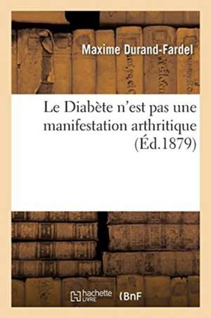 Le Diabète n'est pas une manifestation arthritique de Maxime Durand-Fardel