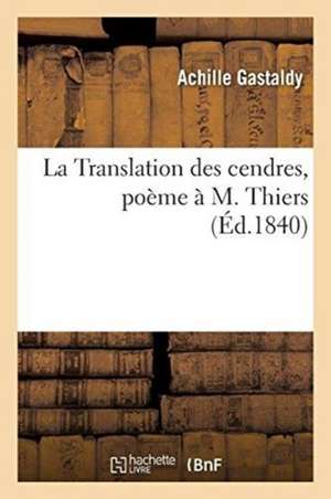 La Translation des cendres, poème à M. Thiers de Achille Gastaldy