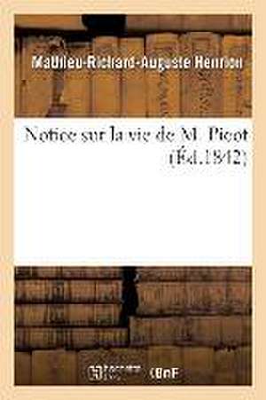 Notice Sur La Vie de M. Picot de Mathieu-Richard-Auguste Henrion