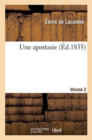 Une apostasie. Volume 2 de Émile de Lacombe