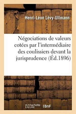 Les Négociations de Valeurs Cotées Effectuées Par l'Intermédiaire Des Coulissiers de Levy-Ullmann-H-L