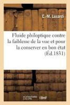 Hygiène Oculaire. Fluide Philoptique Contre La Faiblesse de la Vue Et Pour La Conserver En Bon État de Lusardi-C-M