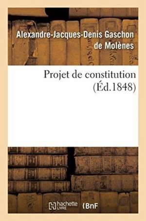 Projet de constitution de Alexandre-Jacques-Denis Gas de Molènes