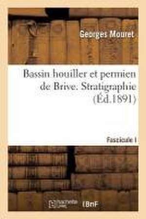 Bassin Houiller Et Permien de Brive. Fascicule I. Stratigraphie de Georges Mouret