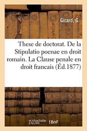 These de Doctorat. de la Stipulatio Poenae En Droit Romain. de la Clause Penale En Droit Francais de Antoine Maurel