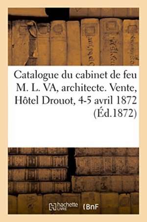 Catalogue Des Livres d'Architecture Et Sur Les Arts, Oeuvre d'Androuet-Ducerceau, Tableaux, Dessins: Du Cabinet de Feu M. L. Va, Architecte. Vente, Hô de Renou Et Maulde