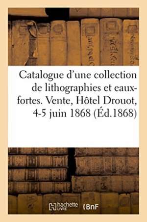 Catalogue d'Une Belle Collection de Lithographies Et Eaux-Fortes Modernes Par Charlet, Decamps: Gavarni, Ingres, Raffet, Bonington, Géricault. Vente, de Renou Et Maulde