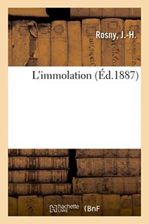 L'Immolation de J -H Rosny