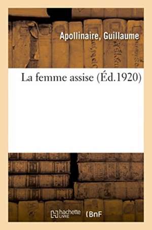 La femme assise de Guillaume Apollinaire