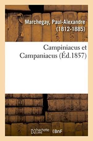 Campiniacus Et Campaniacus de Paul-Alexandre Marchegay