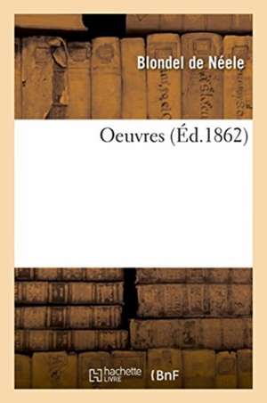 Oeuvres de Blondel de Néele