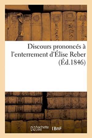 Discours Prononcés À l'Enterrement d'Élise Reber de Padey