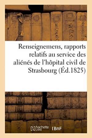 Renseignemens, Rapports Et Demandes Relatifs Au Service Des Aliénés de l'Hôpital Civil de Schaetzer