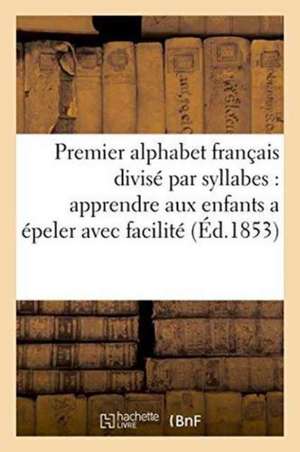 Premier Alphabet Français Divisé Par Syllabes Pour Apprendre Aux Enfants a Épeler Avec Facilité de Martin