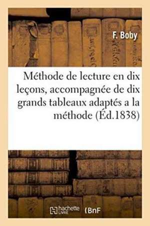 Méthode de Lecture En Dix Leçons, Accompagnée de Dix Grands Tableaux Adaptés a la Méthode: D'Enseignement Mixte Par Des Praticiens de Boby