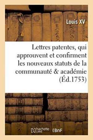 Lettres Patentes Du Roy, Qui Approuvent Et Confirment Les Nouveaux Statuts de la Communauté de Louis XV