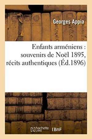 Enfants Arméniens: Souvenirs de Noël 1895, Récits Authentiques de Georges Appia