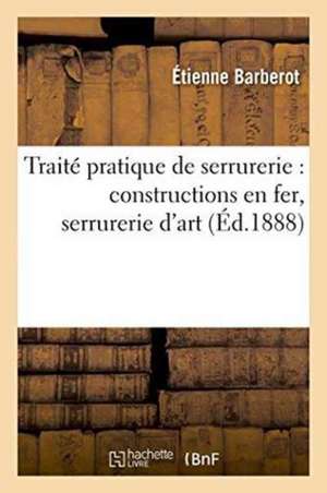 Traité pratique de serrurerie de Étienne Barberot