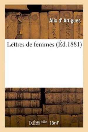 Lettres de Femmes de Alix D' Artigues