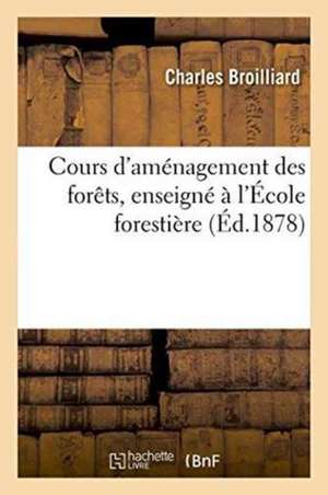 Cours d'Aménagement Des Forêts, Enseigné À l'École Forestière de Charles Broilliard